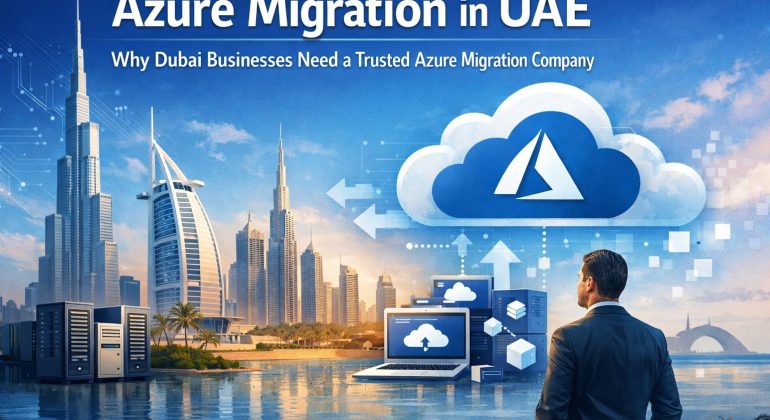 Azure Migration In Uae: Why Dubai Businesses Need A Trusted Azure Migration Company