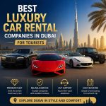 Best Luxury Car Rental Companies In Dubai For Tourists